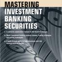 Mastering Investment Banking Securities: A Practical Guide to Structures, Products, Pricing Calculations