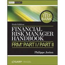 Financial Risk Manager Handbook + Test Bank: FRM® Part I Part II