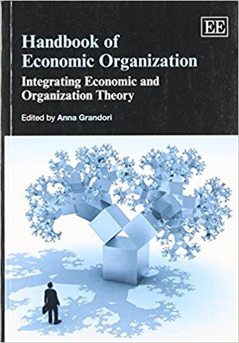 Handbook of Economic Organization: Integrating Economic Organization Theory