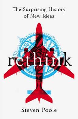Rethink The Surprising History of New Ideas