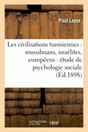 civilisations tunisiennes : musulmans, israélites, européens : étude de psychologie sociale
