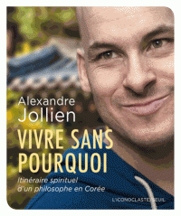 Vivre sans pourquoi Itinéraire spirituel d’un philosophe en Corée