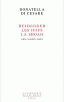 Heidegger les Juifs, la Shoah Les Cahiers noirs