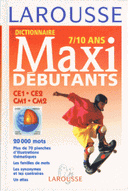 Dictionnaire Larousse Maxi débutants, CE1, CE2, CM1, CM2 7-10 ans
