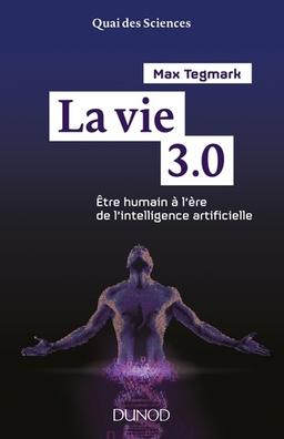 Vie 3.0 : etre humain à l’ère de l’intelligence artificielle