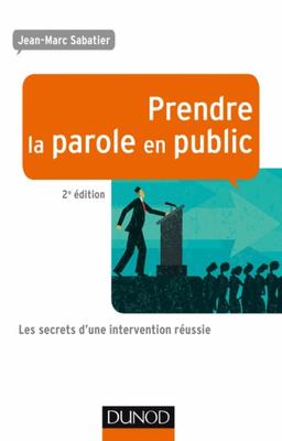 Prendre la parole en public 2e édition Les secrets d’une intervention réussie