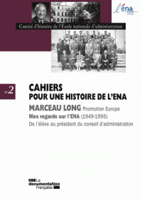 Marceau Long Mes regards sur l’ENA, 1949-1995. De l’élève au président du conseil d’administration