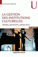 gestion des institutions culturelles Musées, patrimoine, centres d’art 3e édition revue augmentée