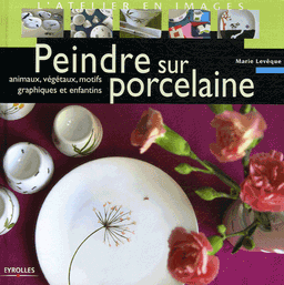 Peindre sur porcelaine Animaux, végétaux, motifs graphiques enfantins