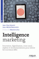Intelligence marketing Innovation, digitalisation, cross canal… reperes recommandations pour relever les nouveaux defis