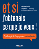 si j’obtenais ce que je veux ! Psychologie de l’engagement mode d’emploi