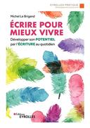 pour mieux vivre : développer son potentiel par l’écriture au quotidien