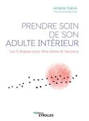 Prendre soin de son adulte intérieur : les 5 étapes pour être libres heureux