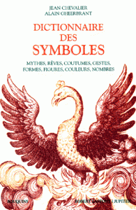 Dictionnaire des symboles Mythes, rêves, coutumes, gestes, formes, figures, couleurs, nombres