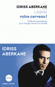 Libérez votre cerveau ! Traité de neurosagesse pour changer l’école la société