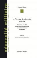 Principe de nécessité militaire Histoire actualité d’une norme fondamentale du droit humanitaire
