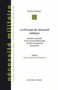 Principe de nécessité militaire Histoire actualité d’une norme fondamentale du droit humanitaire