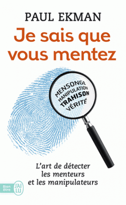 Je sais que vous mentez ! L’art de détecter ceux qui vous trompent