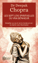 sept lois spirituelles du vrai bonheur Simplifier sa vie voir le monde en soi : Le chemin vers l’illumination
