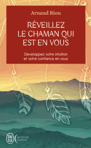 chaman qui est en vous Développez votre intuition votre confiance en vous
