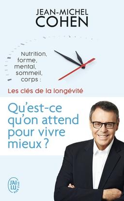 qu’on attend pour vivre mieux ? :nutrition, forme, mental, sommeil, corps : les 5 clés de la longévité