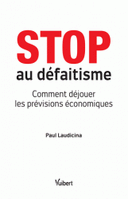 Stop au défaitisme Comment déjouer les prévisions économiques