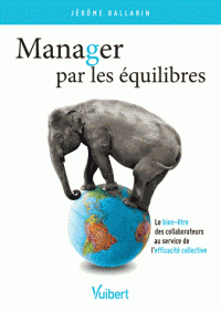 Manager par les équilibres Le bien-être des collaborateurs au service de l’efficacité collective