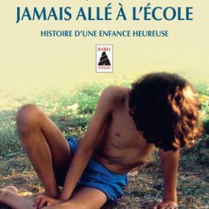 je ne suis jamais allé à l’école Histoire d’une enfance heureuse