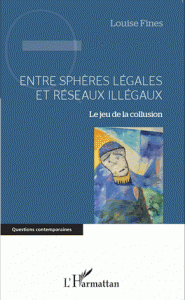 Entre sphères légales réseaux illégaux Le jeu de la collusion