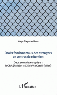 Droits fondamentaux des étrangers en centres de rétention Deux exemples européens : le CRA le CIE de Via Corelli