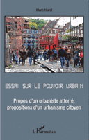 Essai sur le pouvoir urbain Propos d’un urbaniste atterré, propositions d’un urbanisme citoyen