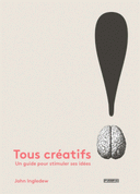 créatifs ! Un guide pour stimuler ses idées