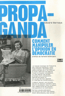 Propaganda Comment manipuler l’opinion en démocratie