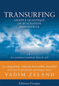 Transurfing modèle quantique de réalisation individuelle Tome 5, Les pommes tombent dans le ciel
