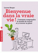 Bienvenue dans la vraie vie ! Comment trouver sa place comprendre le monde du travail