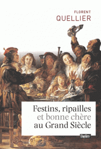Festins ripailles bonne chère au Grand Siècle