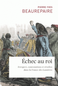 Echec au roi Irrespect, contestations révoltes dans la France des Lumières