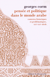 Pensée politique dans le monde arabe Contextes historiques problématiques, XIXe-XXIe siècle