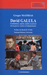 David Galula Combattant, espion, maître à penser de la guerre contre-révolutionnaire
