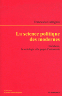 science politique des modernes Durkheim, la sociologie le projet d’autonomie