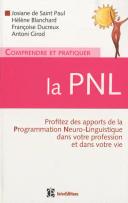Comprendre pratiquer la PNL Profiter des apports de la Programmation Neuro-Linguistique dans votre profession dans votre vie