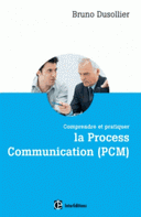 Comprendre pratiquer la Process Communication Un outil efficace de connaissance de soi, management coaching