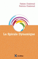 spirale dynamique Comprendre comment les hommes s’organisent pourquoi ils changent 3e édition