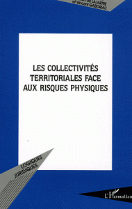 collectivités territoriales face aux risques physiques Actes de colloque organisé à l’UFR de droit d’Angers les 13 14 mars par le Centre de droit d’études politques des territoriales