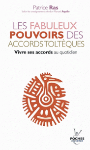 fabuleux pouvoirs des accords toltèques Vivre ses accords au quotidien