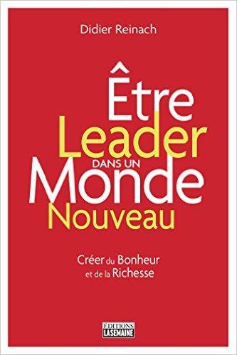 leader dans un monde nouveau Créer du bonheur de la richesse