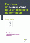 Concevoir un serious game pour un dispositif de formation Pour réussir vos projets de formation innovants !