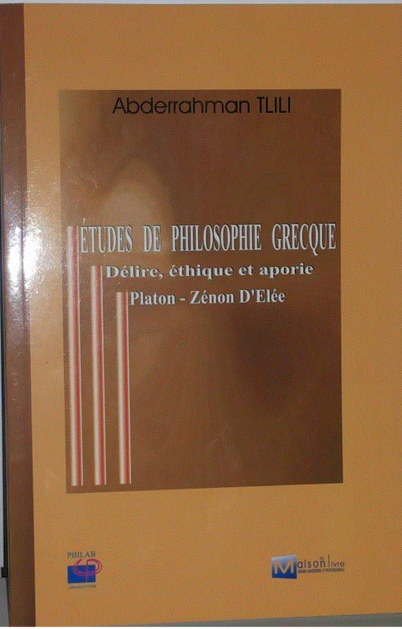 Etudes de philosophie grèque: Délire, éthique aporie Platin-Zénon D’Elée