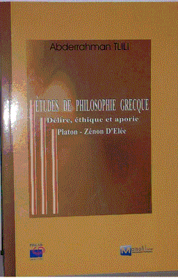 Etudes de philosophie grèque: Délire, éthique aporie Platin-Zénon D’Elée