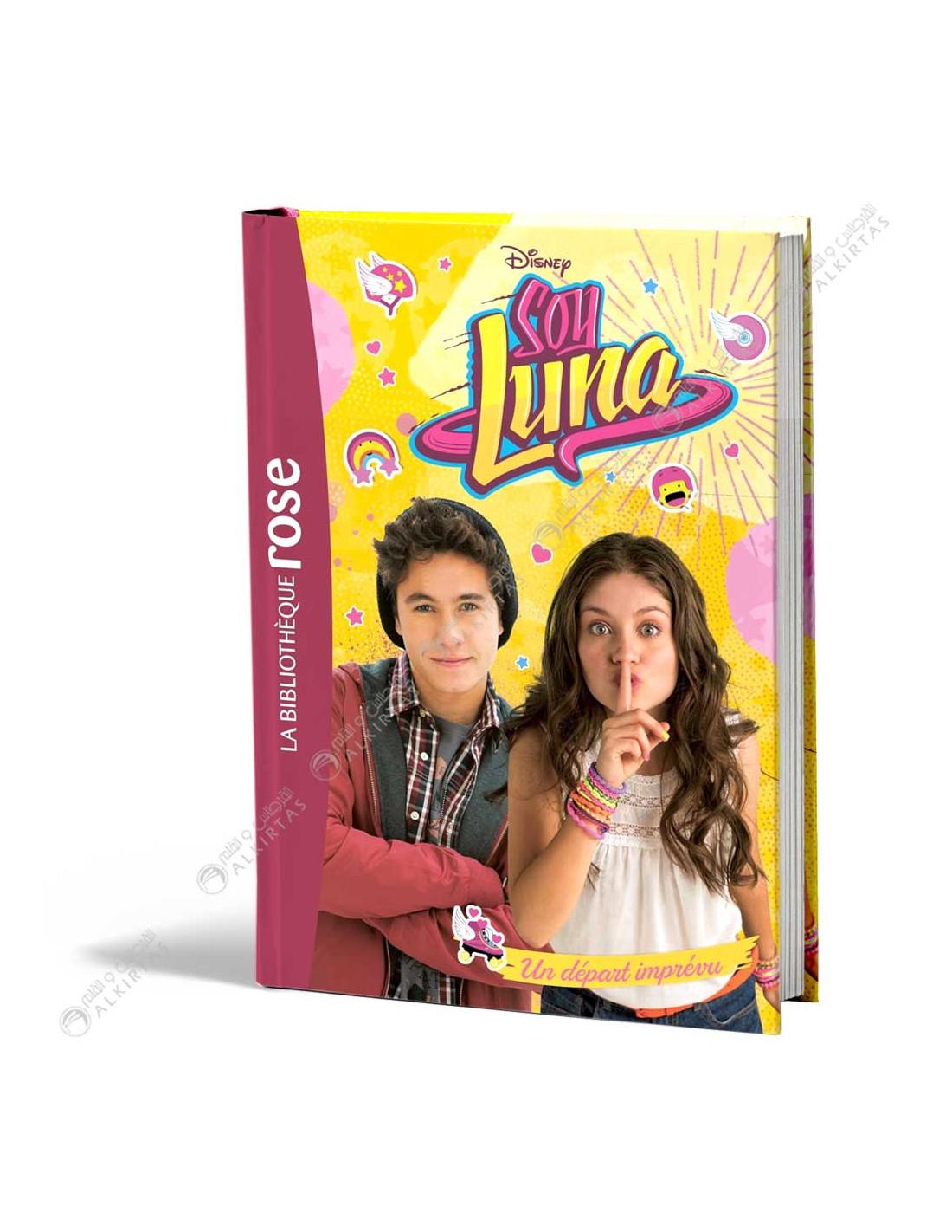 Disney Soy Luna 06 Un Départ Imprévu La Bibliothèque hachette